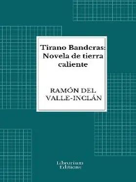 Valle-Inclán |  Tirano Banderas: Novela de tierra caliente | eBook | Sack Fachmedien