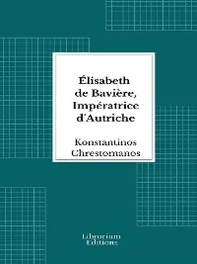 Chrestomanos |  Élisabeth de Bavière, Impératrice d'Autriche | eBook | Sack Fachmedien