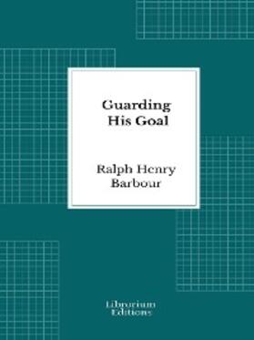 Barbour |  Guarding His Goal | eBook | Sack Fachmedien