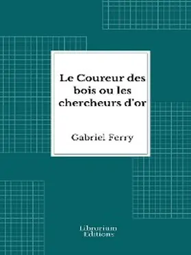 Ferry |  Le Coureur des bois ou les chercheurs d'or | eBook | Sack Fachmedien