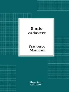 Mastriani |  Il mio cadavere | eBook | Sack Fachmedien