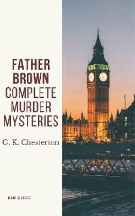 Chesterton / Classics |  Father Brown Complete Murder Mysteries | eBook | Sack Fachmedien