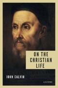 Calvin |  On the Christian life | eBook | Sack Fachmedien