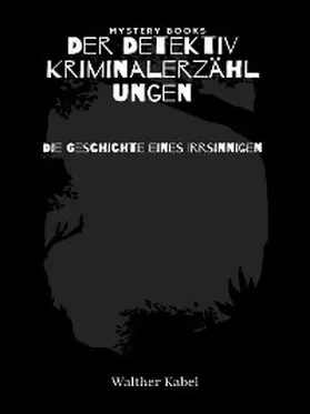 Kabel |  Die Geschichte eines Irrsinnigen | eBook | Sack Fachmedien