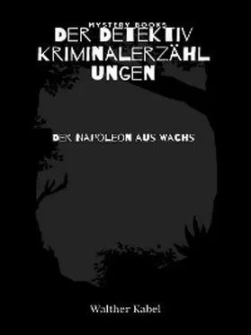 Kabel |  Der Napoleon aus Wachs | eBook | Sack Fachmedien