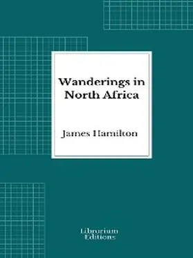 Hamilton |  Wanderings in North Africa | eBook | Sack Fachmedien