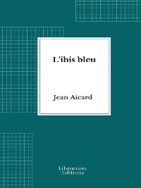Aicard |  L'ibis bleu | eBook | Sack Fachmedien