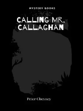 Cheyney |  Calling Mr. Callaghan | eBook | Sack Fachmedien