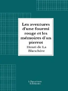 Blanchère |  Les aventures d'une fourmi rouge et les mémoires d'un pierrot | eBook | Sack Fachmedien