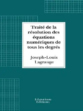 Lagrange |  Traité de la résolution des équations numériques de tous les degrés | eBook | Sack Fachmedien