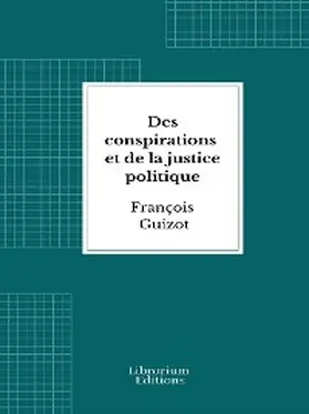 Guizot |  Des conspirations et de la justice politique | eBook | Sack Fachmedien