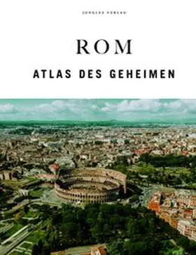 Jonglez |  Rom - Atlas des Geheimen | Buch |  Sack Fachmedien