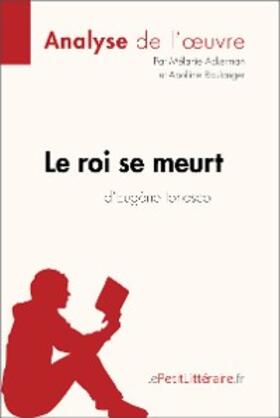 Ackerman / Boulanger |  Le roi se meurt d'Eugène Ionesco (Analyse de l'oeuvre) | eBook | Sack Fachmedien