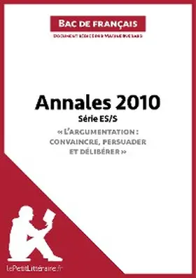 Everard |  Annales 2010 Série ES/S "L'argumentation : convaincre, persuader et délibérer" (Bac de français) | eBook | Sack Fachmedien