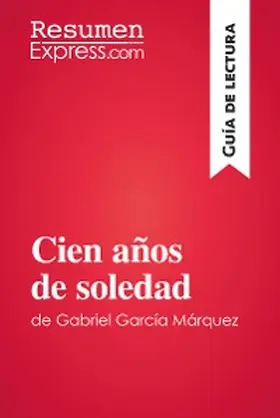Resumenexpress |  Cien años de soledad de Gabriel García Márquez (Guía de lectura) | eBook | Sack Fachmedien