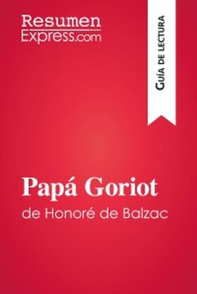 Resumenexpress |  Papá Goriot de Honoré de Balzac (Guía de lectura) | eBook | Sack Fachmedien