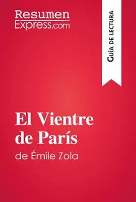 Resumenexpress |  El Vientre de París de Émile Zola (Guía de lectura) | eBook | Sack Fachmedien