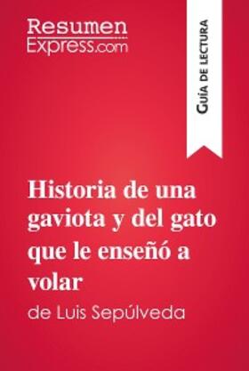 Resumenexpress |  Historia de una gaviota y del gato que le enseñó a volar de Luis Sepúlveda (Guía de lectura) | eBook | Sack Fachmedien