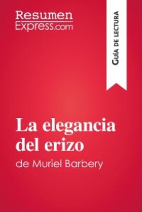 Resumenexpress |  La elegancia del erizo de Muriel Barbery (Guía de lectura) | eBook | Sack Fachmedien