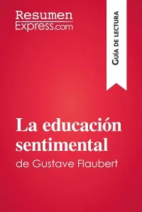 Resumenexpress |  La educación sentimental de Gustave Flaubert (Guía de lectura) | eBook | Sack Fachmedien