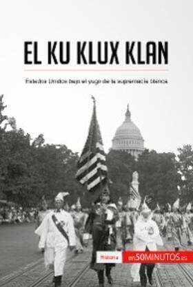 50minutos |  El Ku Klux Klan | eBook | Sack Fachmedien