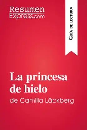 Resumenexpress |  La princesa de hielo de Camilla Läckberg (Guía de lectura) | eBook | Sack Fachmedien