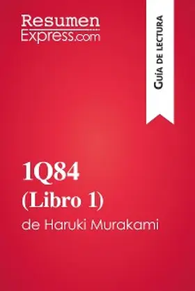 Resumenexpress |  1Q84 (Libro 1) de Haruki Murakami (Guía de lectura) | eBook | Sack Fachmedien