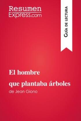 Resumenexpress |  El hombre que plantaba árboles de Jean Giono (Guía de lectura) | eBook | Sack Fachmedien