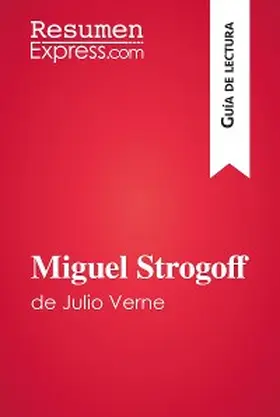 Resumenexpress |  Miguel Strogoff de Julio Verne (Guía de lectura) | eBook | Sack Fachmedien