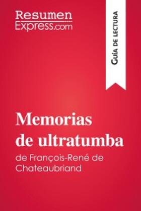 Resumenexpress |  Memorias de ultratumba de François-René de Chateaubriand (Guía de lectura) | eBook | Sack Fachmedien