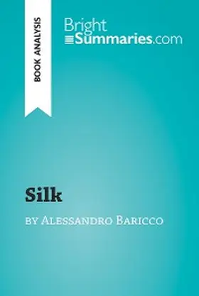 Summaries |  Silk by Alessandro Baricco (Book Analysis) | eBook | Sack Fachmedien
