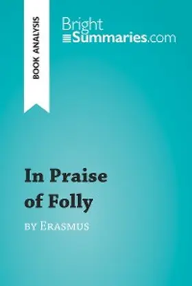 Summaries |  In Praise of Folly by Erasmus (Book Analysis) | eBook | Sack Fachmedien