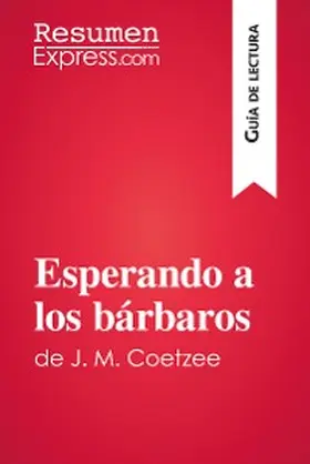 Resumenexpress |  Esperando a los bárbaros de J. M. Coetzee (Guía de lectura) | eBook | Sack Fachmedien