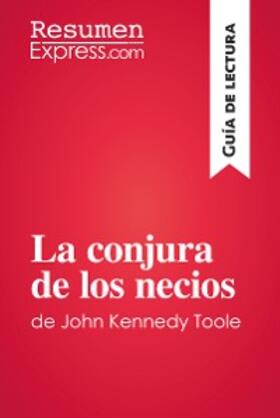 Resumenexpress |  La conjura de los necios de John Kennedy Toole (Guía de lectura) | eBook | Sack Fachmedien