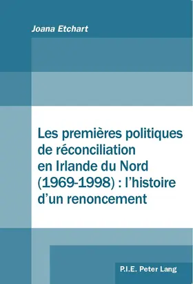 Etchart |  Les premières politiques de réconciliation en Irlande du Nord (1969–1998) : l'histoire d'un renoncement | eBook | Sack Fachmedien