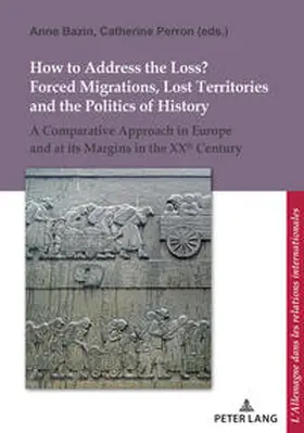 Bazin / Perron | How to Address the Loss? Forced Migrations, Lost Territories and the Politics of History | E-Book | sack.de