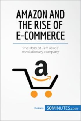 50minutes |  Amazon and the Rise of E-commerce | eBook | Sack Fachmedien
