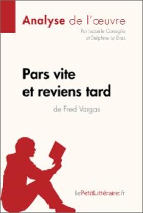 Consiglio / Le Bras |  Pars vite et reviens tard de Fred Vargas (Analyse de l'oeuvre) | eBook | Sack Fachmedien