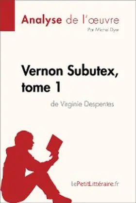 Dyer |  Vernon Subutex, tome 1 de Virginie Despentes (Analyse de l'oeuvre) | eBook | Sack Fachmedien