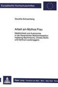 Dorothe Schuscheng |  Arbeit am Mythos Frau | Buch |  Sack Fachmedien