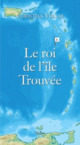 Vellas |  Le roi de l'île Trouvée | eBook | Sack Fachmedien