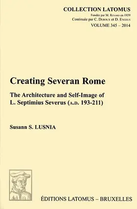 Lusnia |  Creating Severan Rome: The Architecture and Self-Image of L. Septimius Severus (A.D. 193-211) | Buch |  Sack Fachmedien