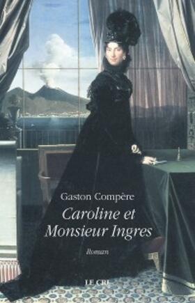 Compère |  Caroline et Monsieur Ingres | eBook | Sack Fachmedien