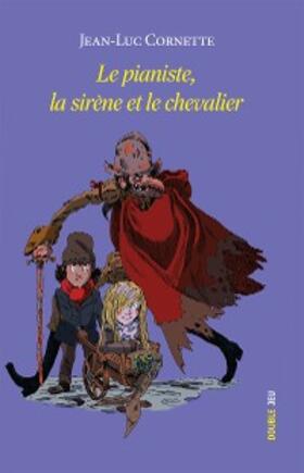 Cornette |  Le pianiste, la sirène et le chevalier | eBook | Sack Fachmedien