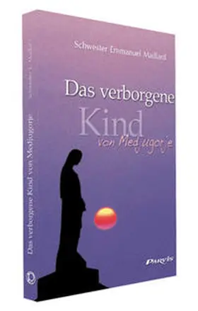 Maillard |  Das verborgene Kind von Medjugorje | Buch |  Sack Fachmedien