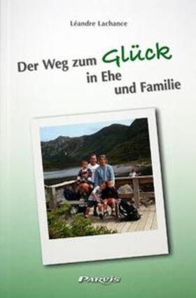 Lachance | Der Weg zum Glück in Ehe und Familie | Buch | 978-2-88022-827-9 | sack.de