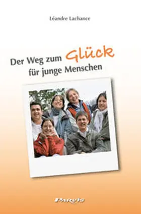 Lachance |  Der Weg zum Glück für junge Menschen | Buch |  Sack Fachmedien