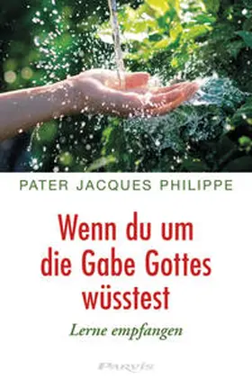 Philippe |  Wenn du um die Gabe Gottes wüsstest | Buch |  Sack Fachmedien
