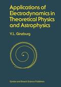 Ginzburg / Ginsburg |  Applications of Electrodynamics in Theoretical Physics and Astrophysics | Buch |  Sack Fachmedien