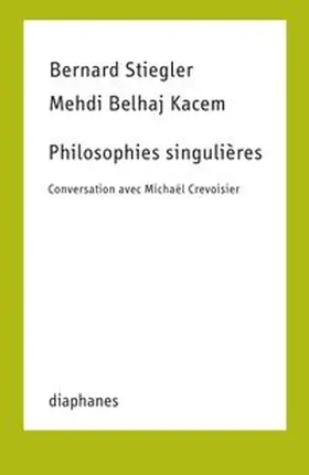 Stiegler / Belhaj Kacem |  Philosophies singulières | Buch |  Sack Fachmedien